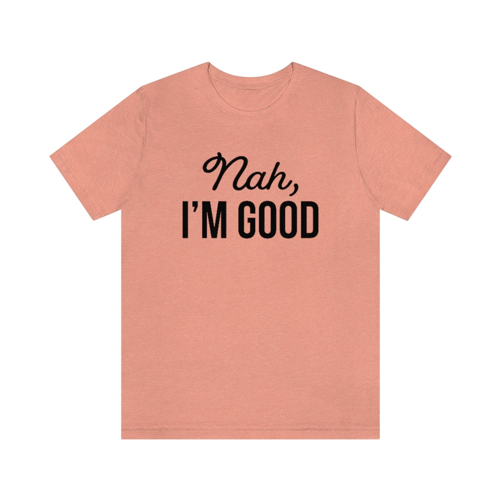 Nah I'm Good Funny Sarcastic Graphic T-Shirt