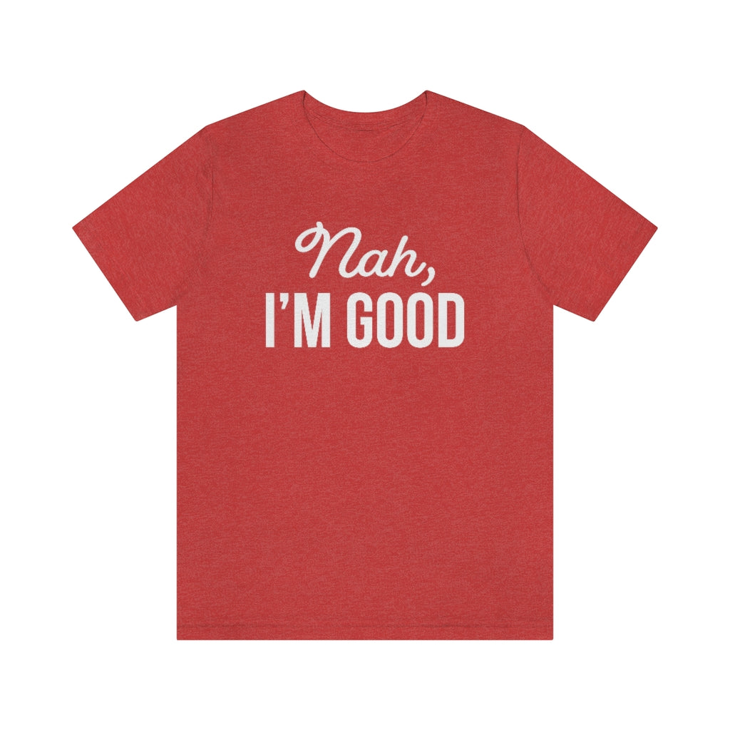 Nah I'm Good Funny Sarcastic Graphic T-Shirt