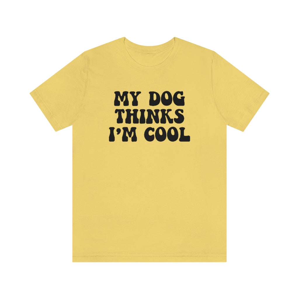 My Dog Thinks I'm Cool | Dog Lover Tee | Unisex Super Soft Premium Graphic T-Shirt