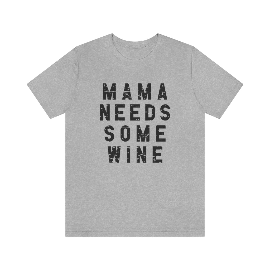 Mama Needs Some Wine Tee | Funny Mom Graphic T-Shirt