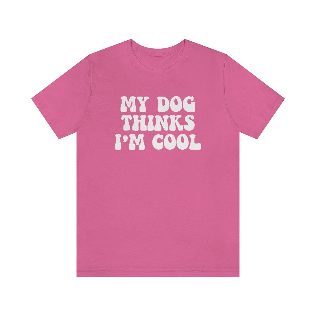 My Dog Thinks I'm Cool | Dog Lover Tee | Unisex Super Soft Premium Graphic T-Shirt