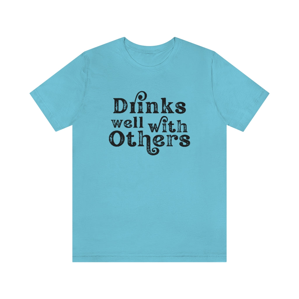 Drinks Well With Others Graphic T-Shirt | Funny Drinking Shirt