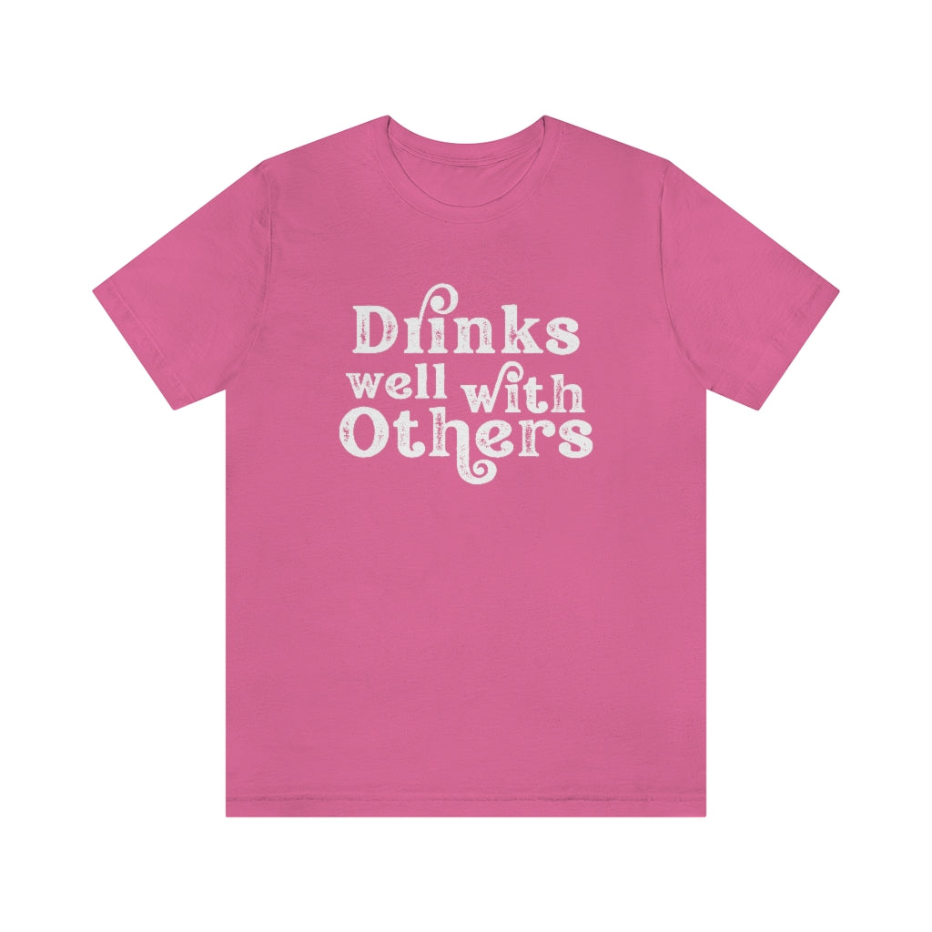 Drinks Well With Others Graphic T-Shirt | Funny Drinking Shirt