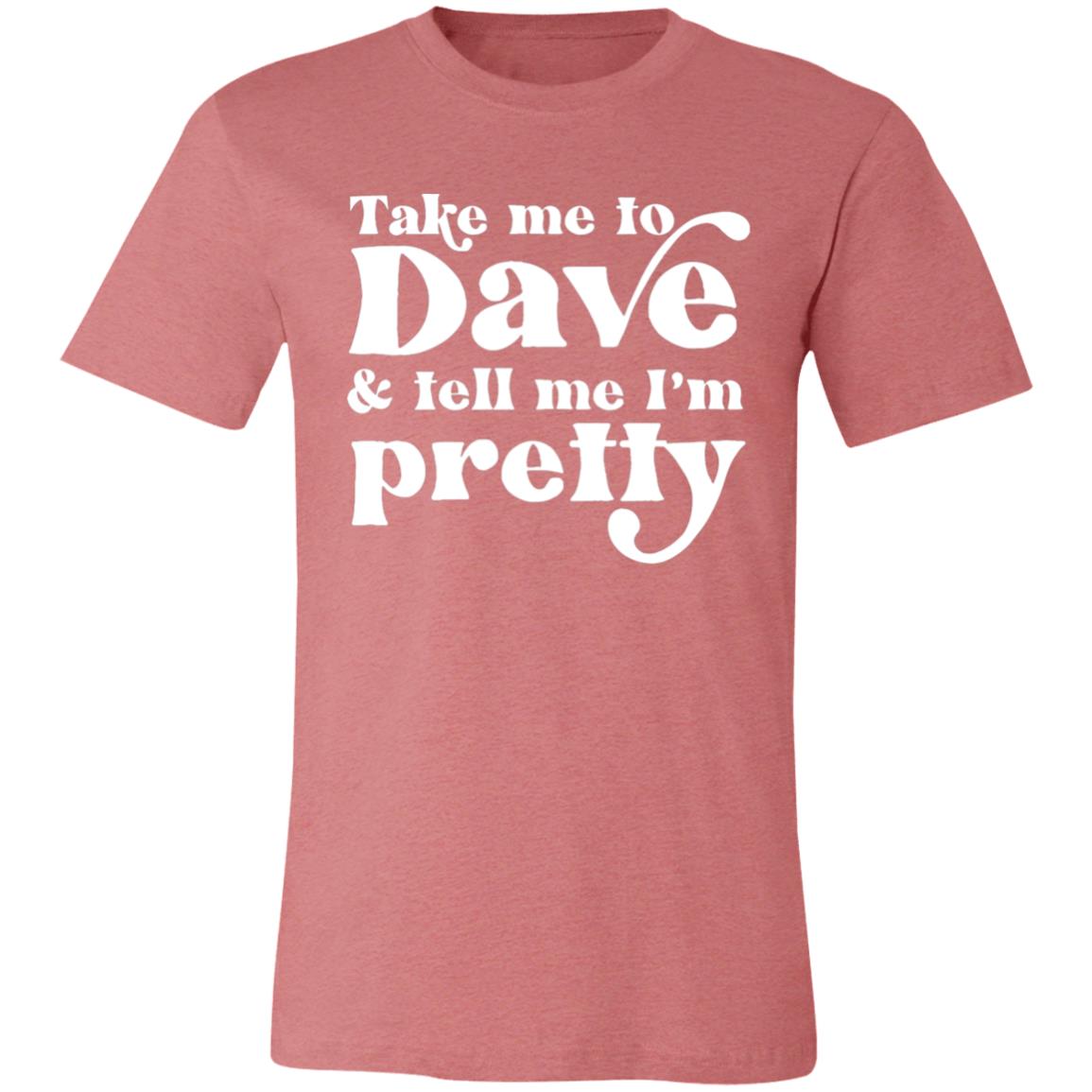 Take Me To Dave and Tell Me I'm Pretty Unisex T-Shirt | DMB Tour Merch