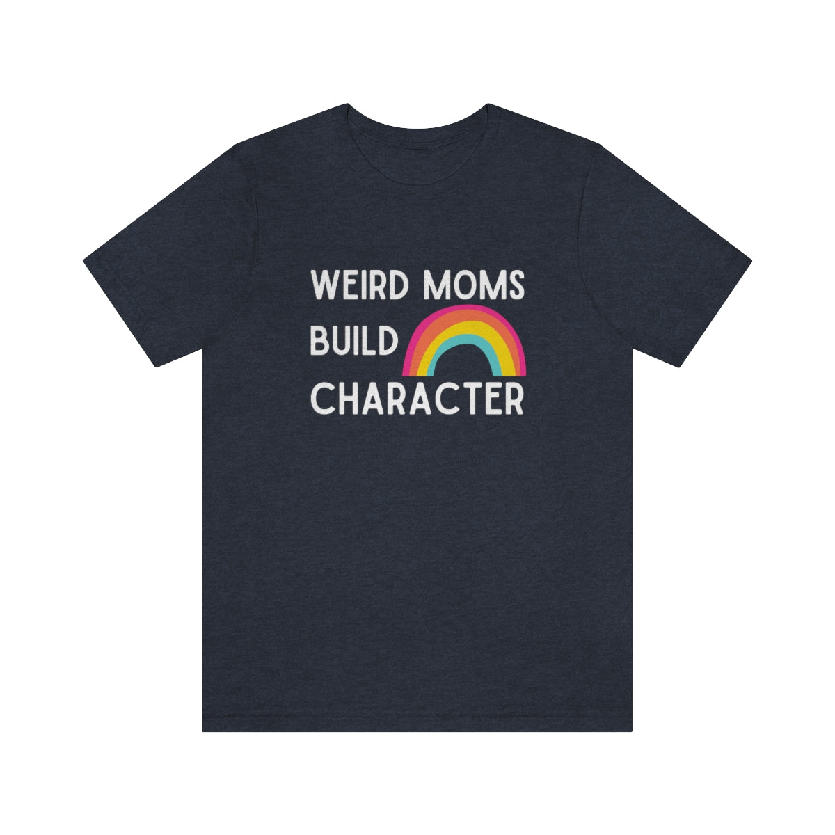 Weird Moms Build Character | Funny Graphic Tee
