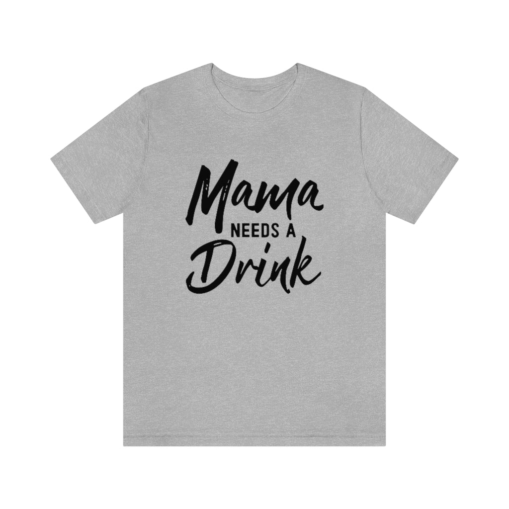 Mama Needs A Drink Graphic T-Shirt