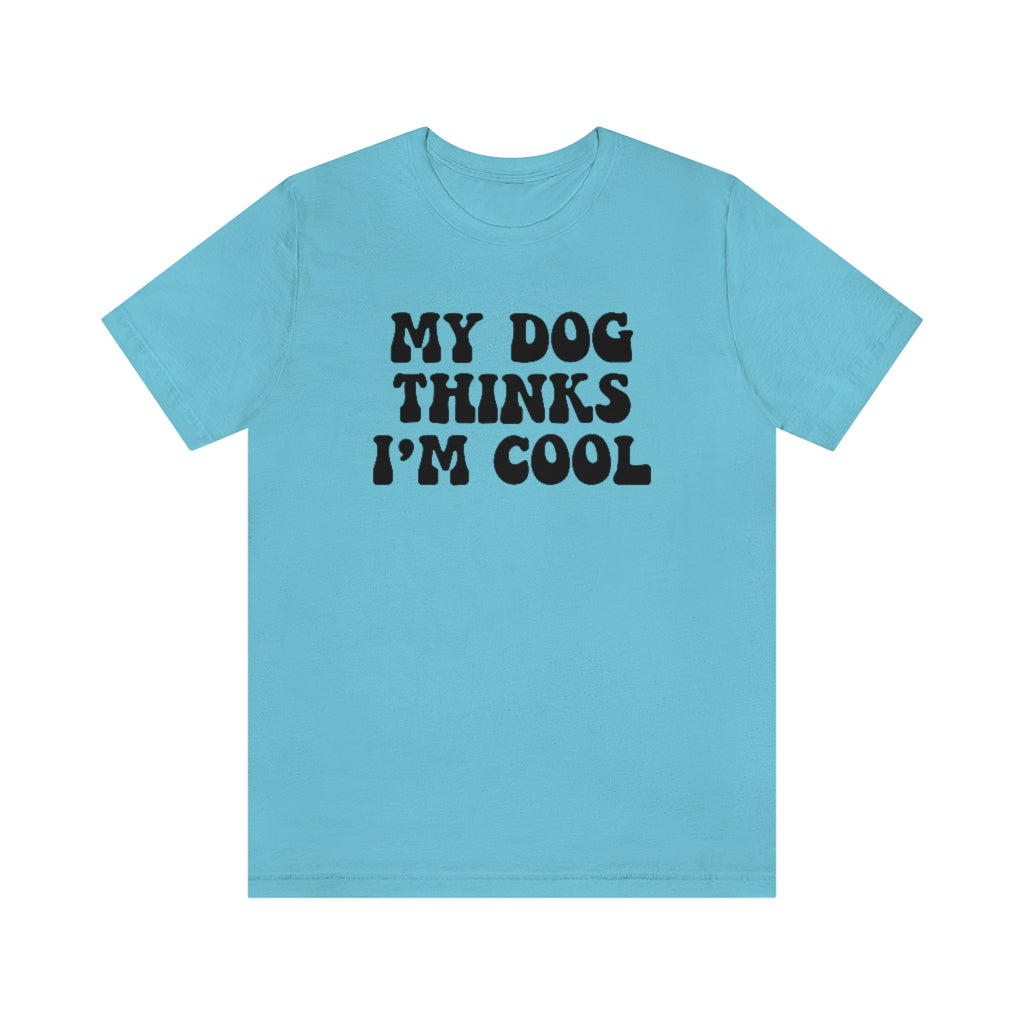 My Dog Thinks I'm Cool | Dog Lover Tee | Unisex Super Soft Premium Graphic T-Shirt