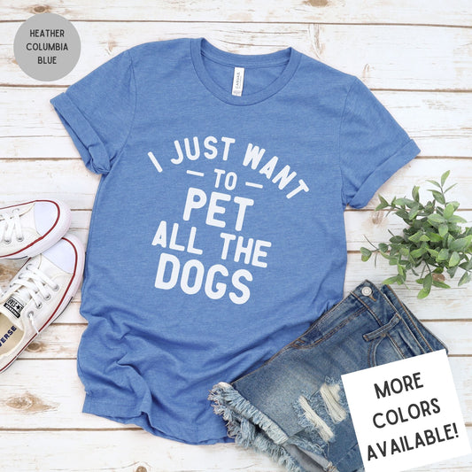 I Just Want to Pet All the Dogs | Dog Lover Tee | Unisex Super Soft Premium Graphic T-Shirt