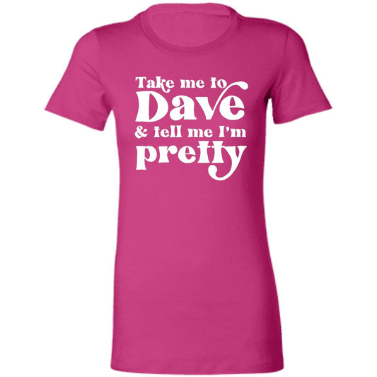 Take Me To Dave and Tell Me I'm Pretty Ladies' Cut Shirt | DMB Tour Merch | Ladies Slim Fit T-Shirt