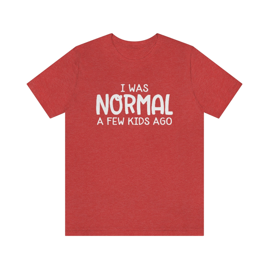 I Was Normal A Few Kids Ago Funny Mom Graphic T-Shirt