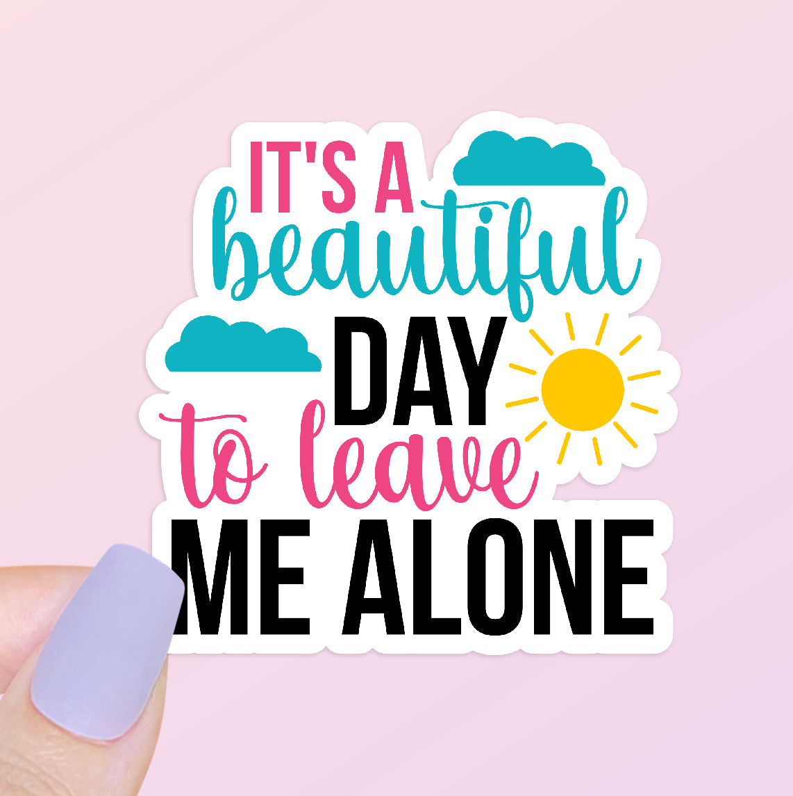 It's a Beautiful Day to Leave Me Alone Sticker | Funny Sticker | Sarcastic Sticker | Water Bottle Sticker | Laptop Sticker