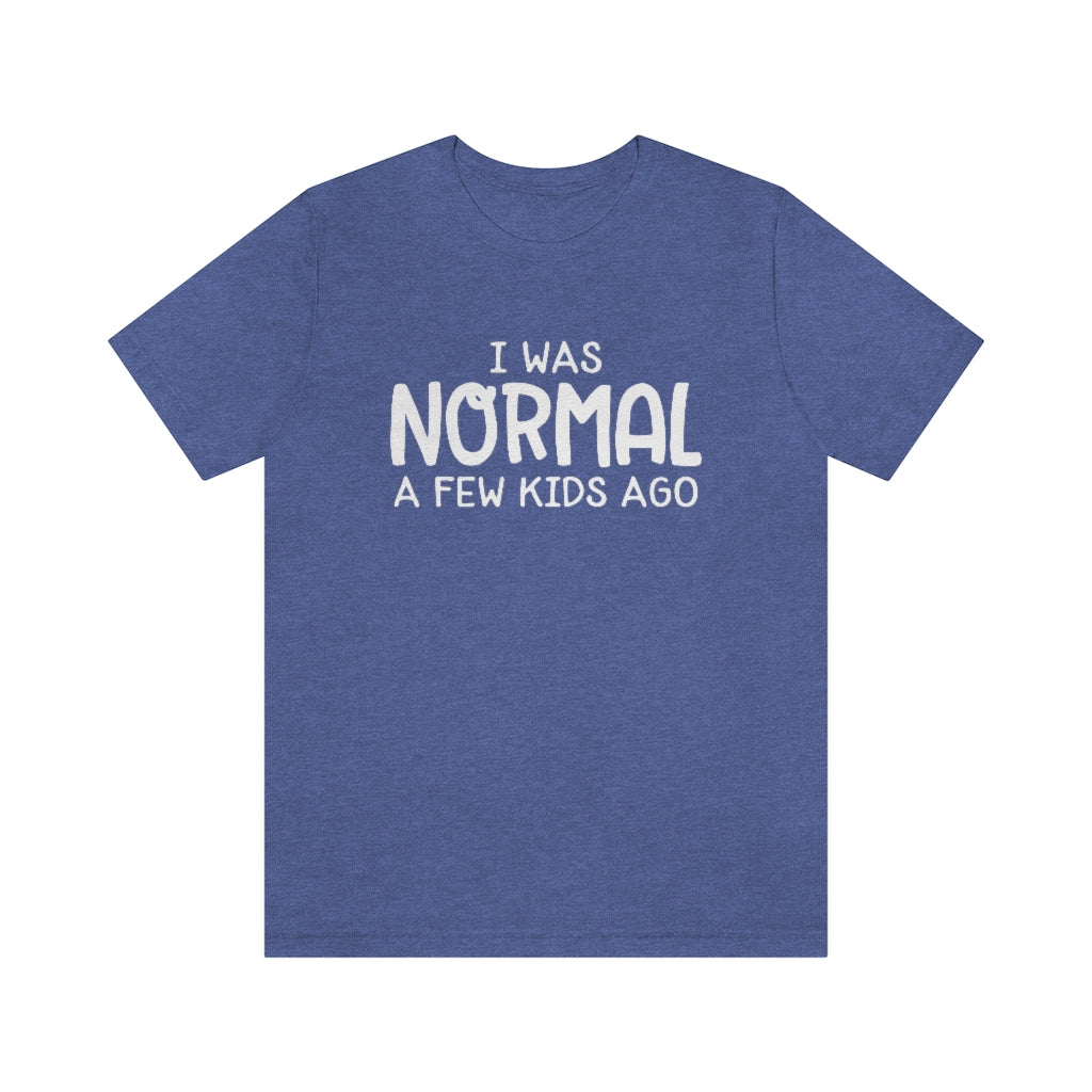 I Was Normal A Few Kids Ago Funny Mom Graphic T-Shirt