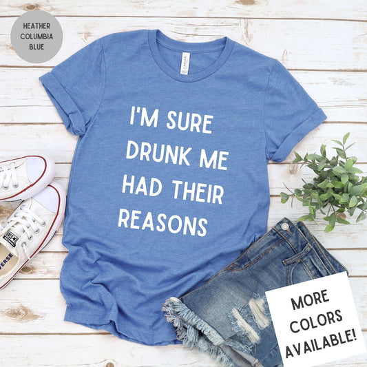 I'm Sure Drunk Me Had Their Reasons Graphic T-Shirt